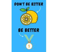 Don't be BITTER be BETTER: Notebook for women inspirational