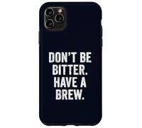 Don't Be Bitter Have A Brew British Teacher TShirt Tea Lover Case for iPhone 11 Pro Max