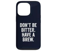 Don't Be Bitter Have A Brew British Teacher TShirt Tea Lover Case for iPhone 13 Pro