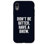 Don't Be Bitter Have A Brew British Teacher TShirt Tea Lover Case for iPhone XR