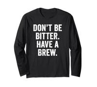 Don't Be Bitter Have A Brew British Teacher Tshirt Tea Lover Long Sleeve T-Shirt