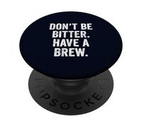 Don't Be Bitter Have A Brew British Teacher TShirt Tea Lover PopSockets Adhesive PopGrip