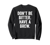 Don't Be Bitter Have A Brew British Teacher TShirt Tea Lover Sweatshirt