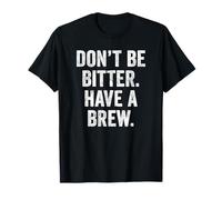 Don't Be Bitter Have A Brew British Teacher Tshirt Tea Lover T-Shirt