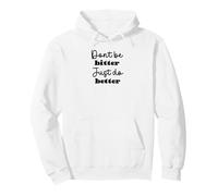 Don't Be Bitter Just Do Better Motivational Phrase Pullover Hoodie