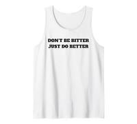 Don't Be Bitter Just Do Better Motivational Phrase Tank Top