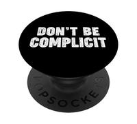 Don't be Complicit PopSockets Adhesive PopGrip