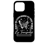 Don't Be Conformed To This World Be Transformed Case for iPhone 16 Pro Max