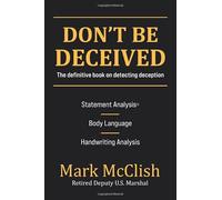 Don't Be Deceived: The Definitive Book on Detecting Deception