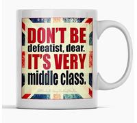 DON'T BE DEFEATIST DEAR, IT'S VERY MIDDLE CLASS - DOWNTON ABBEY inspired British flag Ceramic Mug New unique easy gift for all occasions
