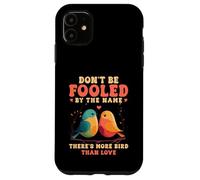 Don't Be Fooled By The Name Lovebird Humor Quote Case for iPhone 11
