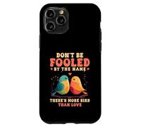Don't Be Fooled By The Name Lovebird Humor Quote Case for iPhone 11 Pro