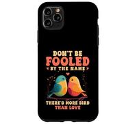 Don't Be Fooled By The Name Lovebird Humor Quote Case for iPhone 11 Pro Max