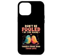 Don't Be Fooled By The Name Lovebird Humor Quote Case for iPhone 12 Pro Max