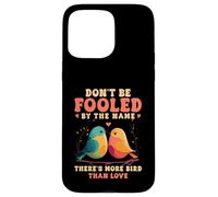 Don't Be Fooled By The Name Lovebird Humor Quote Case for iPhone 15 Pro Max