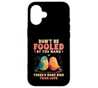 Don't Be Fooled By The Name Lovebird Humor Quote Case for iPhone 16