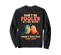 Don't Be Fooled By The Name Lovebird Humor Quote Sweatshirt