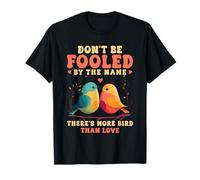 Don't Be Fooled by The Name Lovebird Humor Quote T-Shirt