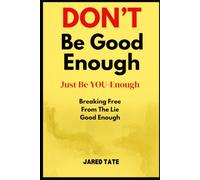 DON'T Be Good-Enough, Just Be YOU-Enough: Breaking Free From The Lie Of "Good Enough" (The YOU-Enough Identity Series)
