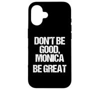 Don't Be Good, Monica (Be Great) -Funny Saying Novelty Music Case for iPhone 16