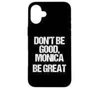 Don't Be Good, Monica (Be Great) -Funny Saying Novelty Music Case for iPhone 16 Plus