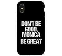 Don't Be Good, Monica (Be Great) -Funny Saying Novelty Music Case for iPhone X/XS