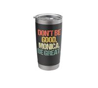 Don't Be Good, Monica (Be Great) -Funny Saying Novelty Music Stainless Steel Insulated Tumbler