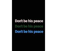 Don't be his peace