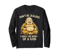 Don't Be Jealous I Have The Body of A God Long Sleeve T-Shirt