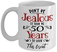 Don't Be Jealous It Took Me 50 Years to Look This Great Themed Funny 11 Oz White Ceramic Coffee Mug/Cup.