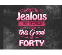 Don't Be Jealous Just Because I Look This Good At Forty: 40th Birthday Party Guest Book