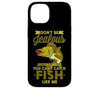 Don't Be Jealous Just Because You Can't Catch Fish Like Me Case for iPhone 14