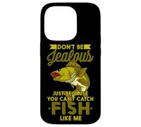 Don't Be Jealous Just Because You Can't Catch Fish Like Me Case for iPhone 14 Pro