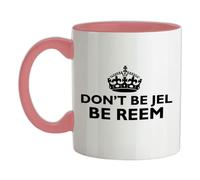 Don't Be Jel Be Reem - 11oz - Ceramic Two-Tone Mug for Coffee/Tea - BabyPink/White - One Size