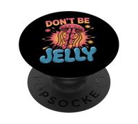 Don't Be Jelly Pun Jellyfish PopSockets Adhesive PopGrip