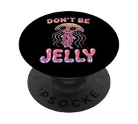Don't Be Jelly Pun Jellyfish PopSockets Adhesive PopGrip