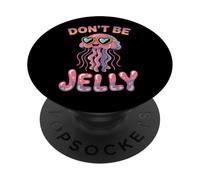 Don't Be Jelly Pun Jellyfish PopSockets Adhesive PopGrip