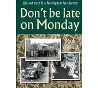 Don't be late on Monday: Life and work in a Nottingham lace factory
