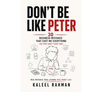 Don't Be Like Peter: 30 Business Mistakes That Cost Me Everything (So They Don't Cost You)