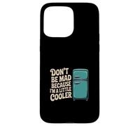 Don't Be Mad Because I'm A Little Cooler Attitude ------ Case for iPhone 15 Pro Max