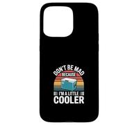 Don't Be Mad Because I'm A Little Cooler Attitude ---- Case for iPhone 15 Pro Max