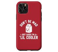 Don't Be Mad Just Cause I'm a Lil' Cooler Case for iPhone 11 Pro