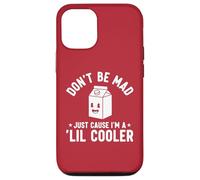 Don't Be Mad Just Cause I'm a Lil' Cooler Case for iPhone 12/12 Pro