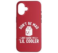Don't Be Mad Just Cause I'm a Lil' Cooler Case for iPhone 16