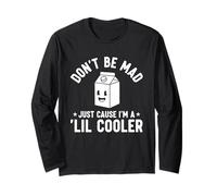 Don't Be Mad Just Cause I'm a Lil' Cooler Long Sleeve T-Shirt