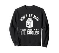 Don't Be Mad Just Cause I'm a Lil' Cooler Sweatshirt