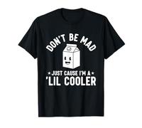 Don't Be Mad Just Cause I'm a Lil' Cooler T-Shirt