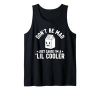 Don't Be Mad Just Cause I'm a Lil' Cooler Tank Top