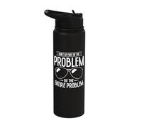 Don't Be Part of The Problem Be The Entire Problem Stainless Steel Insulated Water Bottle
