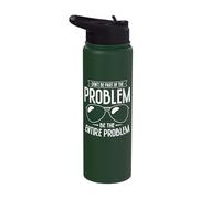 Don't Be Part of The Problem Be The Entire Problem Stainless Steel Insulated Water Bottle